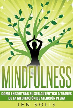 Cover Mindfulness: Como encontrar su Ser Autentico a traves de la Meditacion de Atencion Plena (eBook, ePUB)