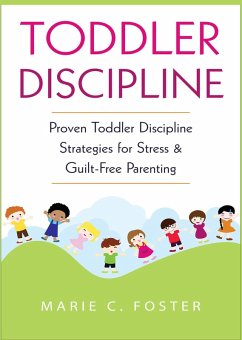 Cover Toddler Discipline: Proven Toddler Discipline Strategies for Stress & Guilt-Free Parenting (Toddler Care Series, #1) (eBook, ePUB)