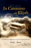 In Cammino con Elijah, La favola di un viaggio di una vita e la realizzazione di un'Anima. (eBook, ePUB)