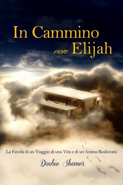 In Cammino con Elijah, La favola di un viaggio di una vita e la realizzazione di un'Anima. (eBook, ePUB) - Shemer, Doobie
