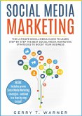 Social Media Marketing: The Ultimate Guide to Learn Step-by-Step the Best Social Media Marketing Strategies to Boost Your Business (eBook, ePUB)