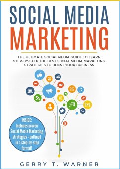 Social Media Marketing: The Ultimate Guide to Learn Step-by-Step the Best Social Media Marketing Strategies to Boost Your Business (eBook, ePUB) - Warner, Gerry T.