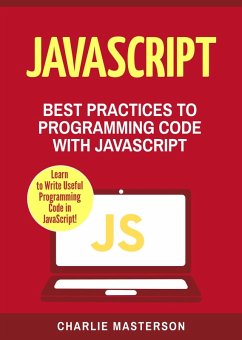 JavaScript: Best Practices to Programming Code with JavaScript (JavaScript Computer Programming, #3) (eBook, ePUB) - Masterson, Charlie