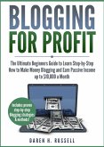 Blogging for Profit: The Ultimate Beginners Guide to Learn Step-by-Step How to Make Money Blogging and Earn Passive Income up to $10,000 a Month (eBook, ePUB)