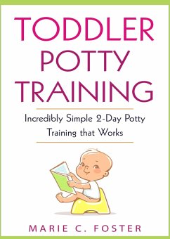 Toddler Potty Training: Incredibly Simple 2-Day Potty Training that Works (Toddler Care Series, #2) (eBook, ePUB) - Foster, Marie C.