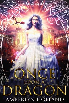 Once Upon A Dragon (Dragon Ever After, #2) (eBook, ePUB) - Holland, Amberlyn