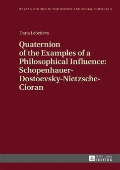 Quaternion of the Examples of a Philosophical Influence: Schopenhauer-Dostoevsky-Nietzsche-Cioran (eBook, PDF) - Lebedeva, Daria