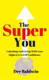 The Super You: Unlocking And Living With Your Highest Level Of Confidence (eBook, ePUB)
