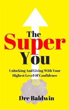 The Super You: Unlocking And Living With Your Highest Level Of Confidence (eBook, ePUB) - Baldwin, Dre