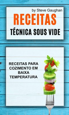 Cover Receitas : Tecnica Sous Vide: Receitas Para Cozimento em Baixa Temperatura. (eBook, ePUB)