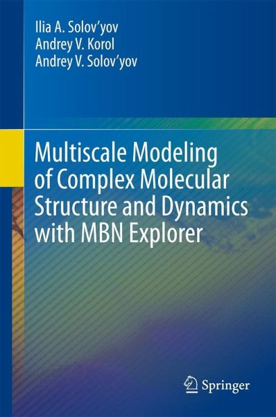 Multiscale Modeling of Complex Molecular Structure and Dynamics with MBN Explorer (eBook, PDF) Multiscale Modeling of Complex Molecular Structure and Dynamics with MBN Explorer (eBook, PDF)