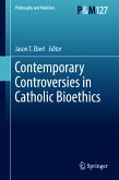Contemporary Controversies in Catholic Bioethics (eBook, PDF)