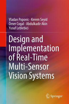Design and Implementation of Real-Time Multi-Sensor Vision Systems (eBook, PDF) - Popovic, Vladan; Seyid, Kerem; Cogal, Ömer; Akin, Abdulkadir; Leblebici, Yusuf