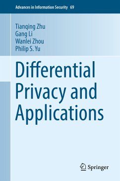 Differential Privacy and Applications (eBook, PDF) - Zhu, Tianqing; Li, Gang; Zhou, Wanlei; Yu, Philip S.