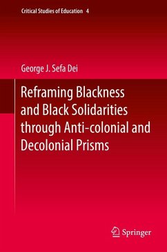 Reframing Blackness and Black Solidarities through Anti-colonial and Decolonial Prisms (eBook, PDF) - Dei, George J. Sefa