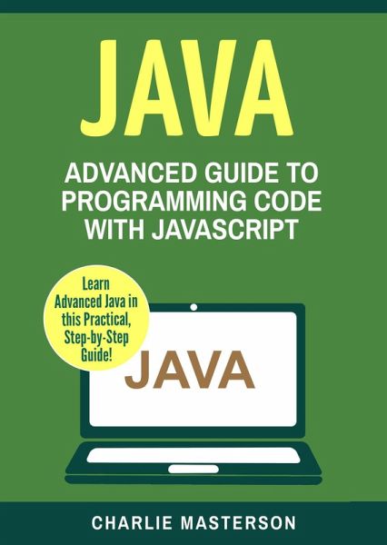 Java: Advanced Guide to Programming Code with Java (Java Computer Programming, #4) (eBook, ePUB) Java: Advanced Guide to Programming Code with Java (Java Computer Programming, #4) (eBook, ePUB)