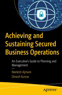 Achieving and Sustaining Secured Business Operations (eBook, PDF) - Ajmani, Neelesh; Kumar, Dinesh