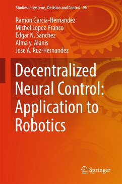 Decentralized Neural Control: Application to Robotics (eBook, PDF) - Garcia-Hernandez, Ramon; Lopez-Franco, Michel; Sanchez, Edgar N.; Alanis, Alma y.; Ruz-Hernandez, Jose A.