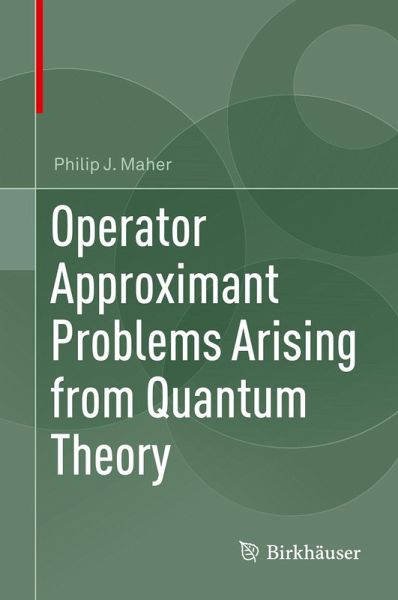 Operator Approximant Problems Arising from Quantum Theory (eBook, PDF) Operator Approximant Problems Arising from Quantum Theory (eBook, PDF)