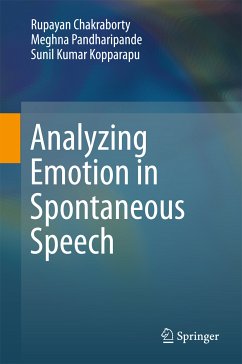 Analyzing Emotion in Spontaneous Speech (eBook, PDF) - Chakraborty, Rupayan; Pandharipande, Meghna; Kopparapu, Sunil Kumar