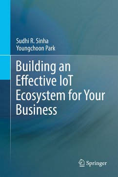 Building an Effective IoT Ecosystem for Your Business (eBook, PDF) - Sinha, Sudhi R.; Park, Youngchoon