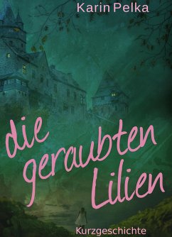 Die geraubten Lilien (eBook, ePUB) - Pelka, Karin