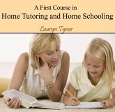 First Course in Home Tutoring and Home Schooling, A (eBook, PDF) First Course in Home Tutoring and Home Schooling, A (eBook, PDF)