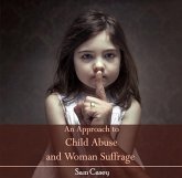 Approach to Child Abuse and Woman Suffrage, An (eBook, PDF) Approach to Child Abuse and Woman Suffrage, An (eBook, PDF)
