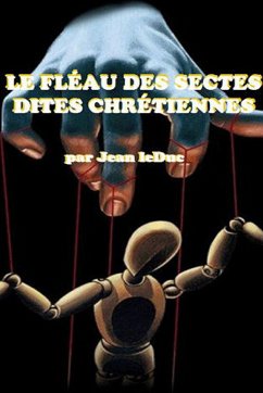 LE FLÉAU DES SECTES DITES CHRÉTIENNES - Leduc, Jean