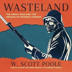 Wasteland: The Great War and the Origins of Modern Horror - Poole, W. Scott