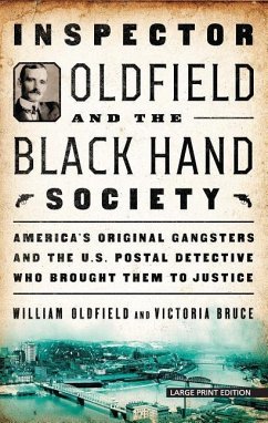 Inspector Oldfield and the Black Hand Society: America's Original Gangsters and the U.S. Postal Detective Who Brought Them to Justice - Oldfield, William; Bruce, Victoria