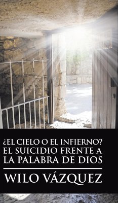 ¿El Cielo O El Infierno? El Suicidio Frente a La Palabra De Dios - Vázquez, Wilo