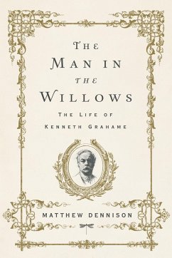 The Man in the Willows: The Life of Kenneth Grahame - Dennison, Matthew