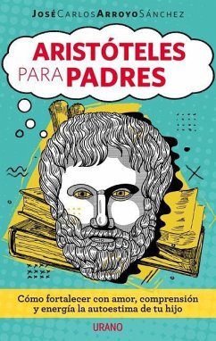 Aristoteles Para Padres - Arroyo, Jose Carlos