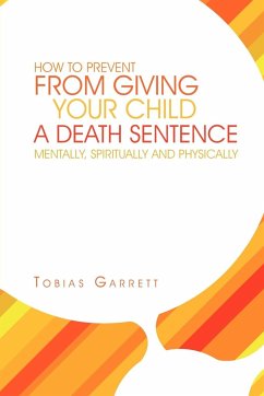 How to Prevent from Giving Your Child a Death Sentence Mentally, Spiritually and Physically - Garrett, Tobias