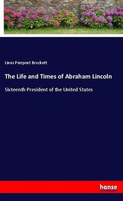 The Life and Times of Abraham Lincoln