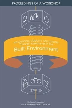 Advancing Obesity Solutions Through Investments in the Built Environment - National Academies of Sciences Engineering and Medicine; Health And Medicine Division; Food And Nutrition Board; Roundtable on Obesity Solutions