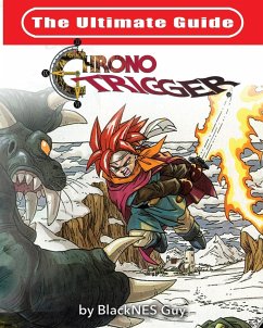 The Ultimate Reference Guide To Chrono Trigger - Guy, Blacknes