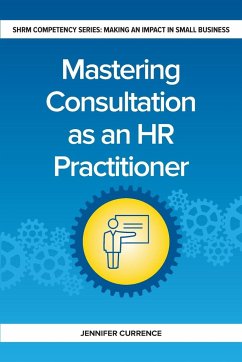 Mastering Consultation as an HR Practitioner - Currence, Jennifer