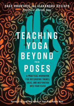 Teaching Yoga Beyond the Poses: A Practical Workbook for Integrating Themes, Ideas, and Inspiration Into Your Class - Rountree, Sage; DeSiato, Alexandra