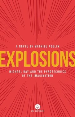 Explosions: Michael Bay and the Pyrotechnics of the Imagination - Poulin, Mathieu