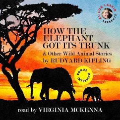 How the Elephant Got Its Trunk & Other Wild Animal Stories - Kipling, Rudyard