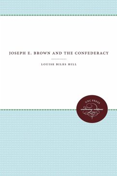Joseph E. Brown and the Confederacy - Hill, Louise Biles