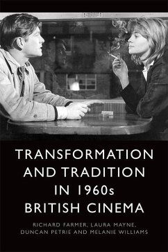 Transformation and Tradition in 1960s British Cinema - Farmer, Richard; Mayne, Laura; Petrie, Duncan; Williams, Melanie