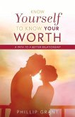 Know Yourself to Know Your Worth: A Path to a Better Relationship Volume 1