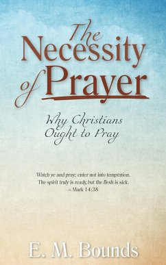 The Necessity of Prayer - Bounds, E. M.