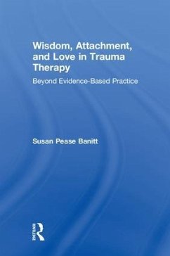 Wisdom, Attachment, and Love in Trauma Therapy - Pease Banitt, Susan