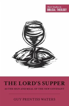 The Lord's Supper as the Sign and Meal of the New Covenant - Waters, Guy Prentiss