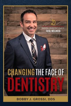 Changing the Face of Dentistry - Grossi, Bobby J