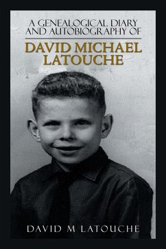 A Genealogical Diary and Autobiography of David Michael Latouche - LaTouche, David M